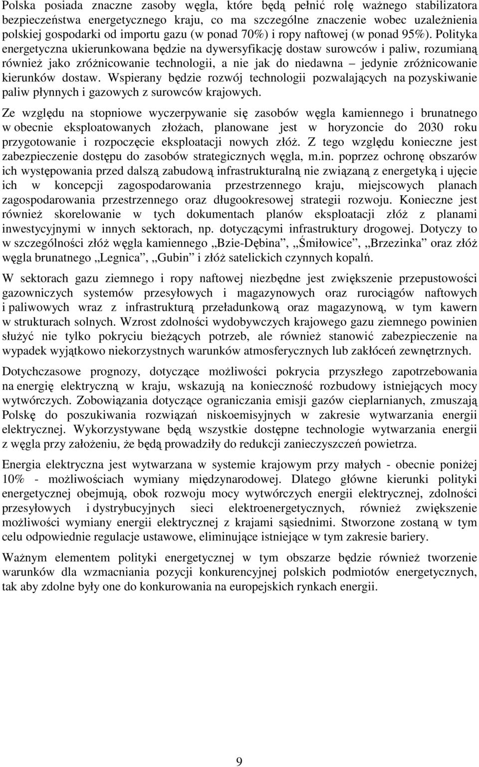 Polityka energetyczna ukierunkowana będzie na dywersyfikację dostaw surowców i paliw, rozumianą równieŝ jako zróŝnicowanie technologii, a nie jak do niedawna jedynie zróŝnicowanie kierunków dostaw.