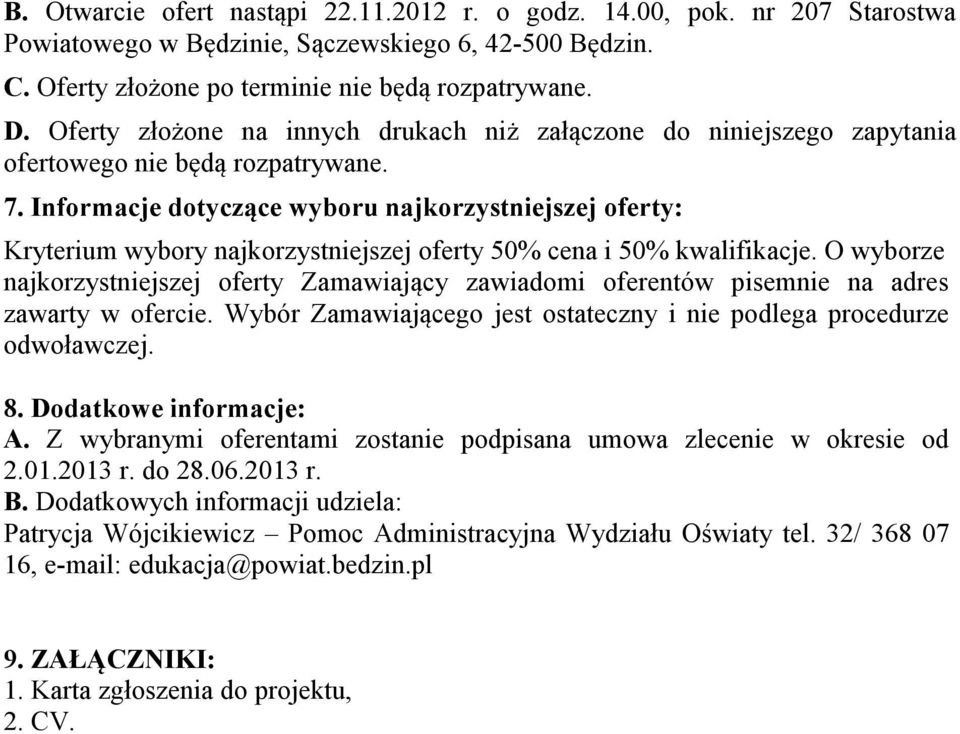 Informacje dotyczące wyboru najkorzystniejszej oferty: Kryterium wybory najkorzystniejszej oferty 50% cena i 50% kwalifikacje.