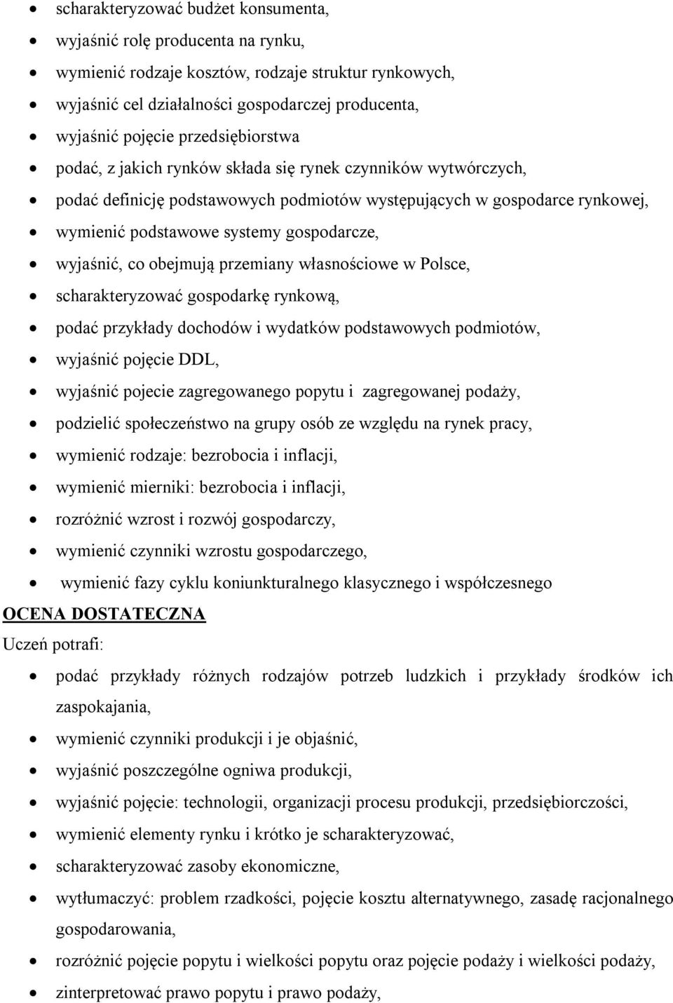 wyjaśnić, co obejmują przemiany własnościowe w Polsce, scharakteryzować gospodarkę rynkową, podać przykłady dochodów i wydatków podstawowych podmiotów, wyjaśnić pojęcie DDL, wyjaśnić pojecie