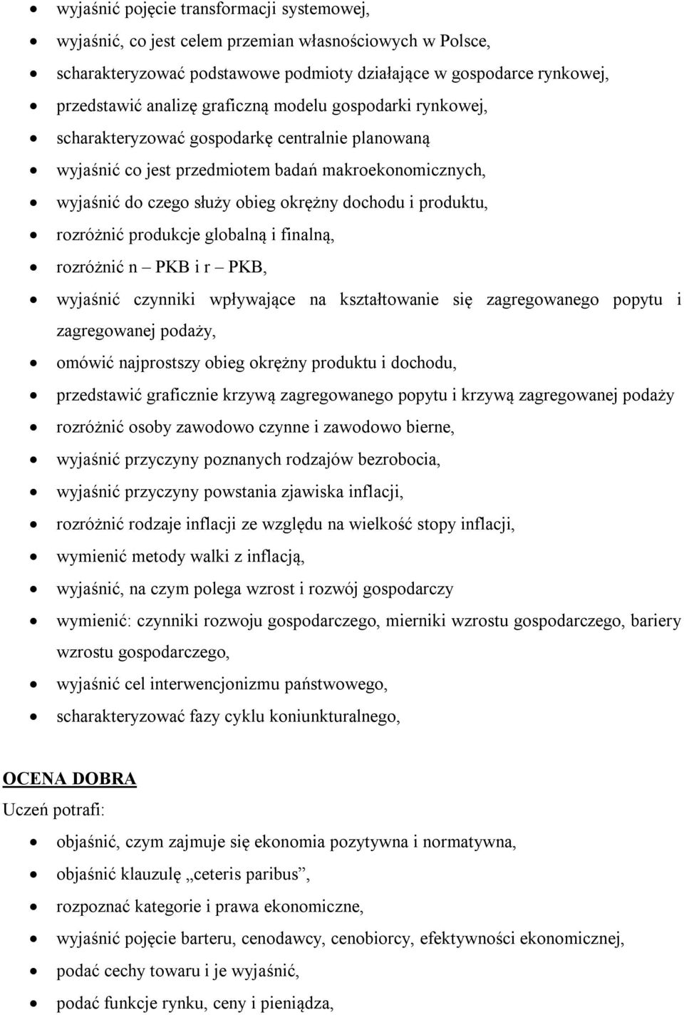 rozróżnić produkcje globalną i finalną, rozróżnić n PKB i r PKB, wyjaśnić czynniki wpływające na kształtowanie się zagregowanego popytu i zagregowanej podaży, omówić najprostszy obieg okrężny