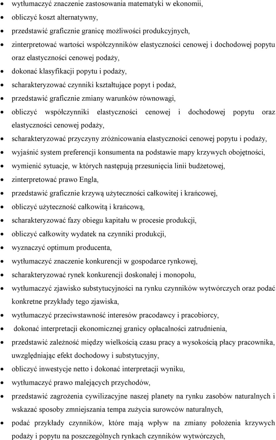 równowagi, obliczyć współczynniki elastyczności cenowej i dochodowej popytu oraz elastyczności cenowej podaży, scharakteryzować przyczyny zróżnicowania elastyczności cenowej popytu i podaży, wyjaśnić