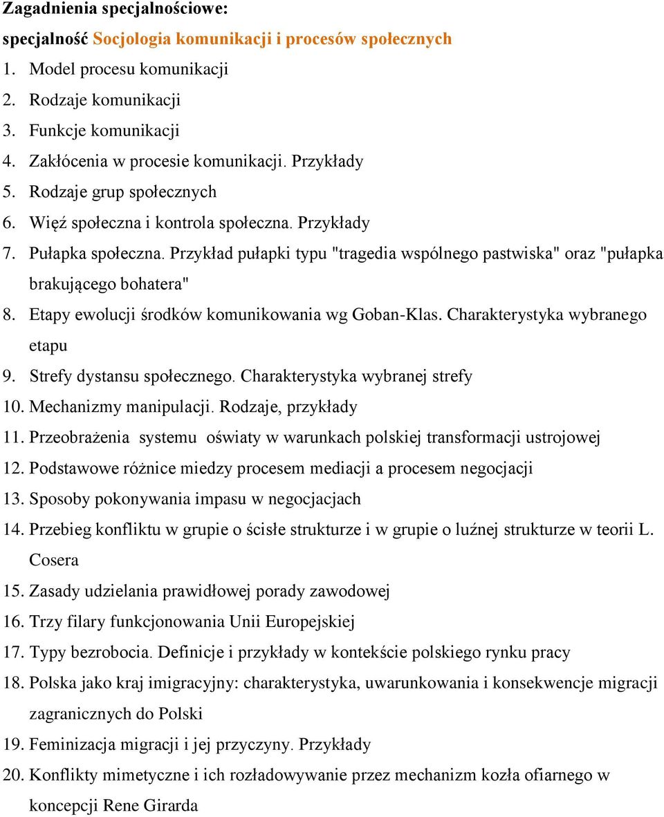 Etapy ewolucji środków komunikowania wg Goban-Klas. Charakterystyka wybranego etapu 9. Strefy dystansu społecznego. Charakterystyka wybranej strefy 10. Mechanizmy manipulacji. Rodzaje, przykłady 11.