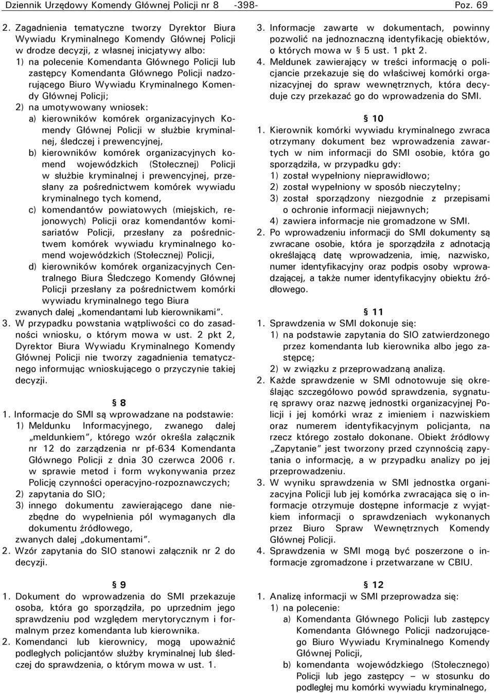 Komendanta Głównego Policji nadzorującego Biuro Wywiadu Kryminalnego Komendy Głównej Policji; 2) na umotywowany wniosek: a) kierowników komórek organizacyjnych Komendy Głównej Policji w służbie