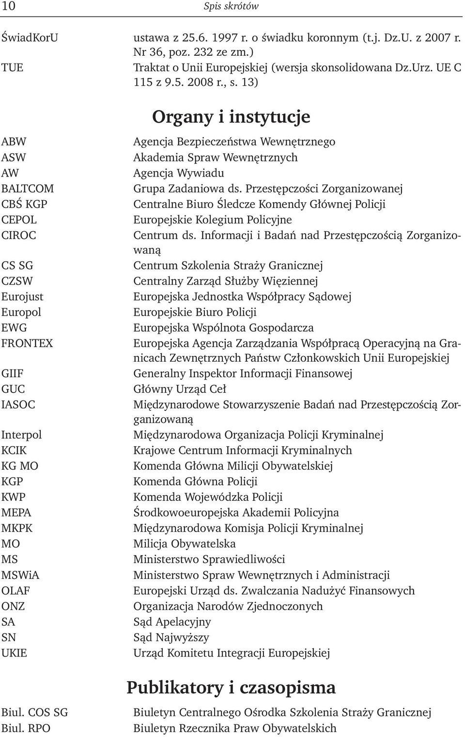 RPO Organy i instytucje Agencja Bezpieczeństwa Wewnętrznego Akademia Spraw Wewnętrznych Agencja Wywiadu Grupa Zadaniowa ds.