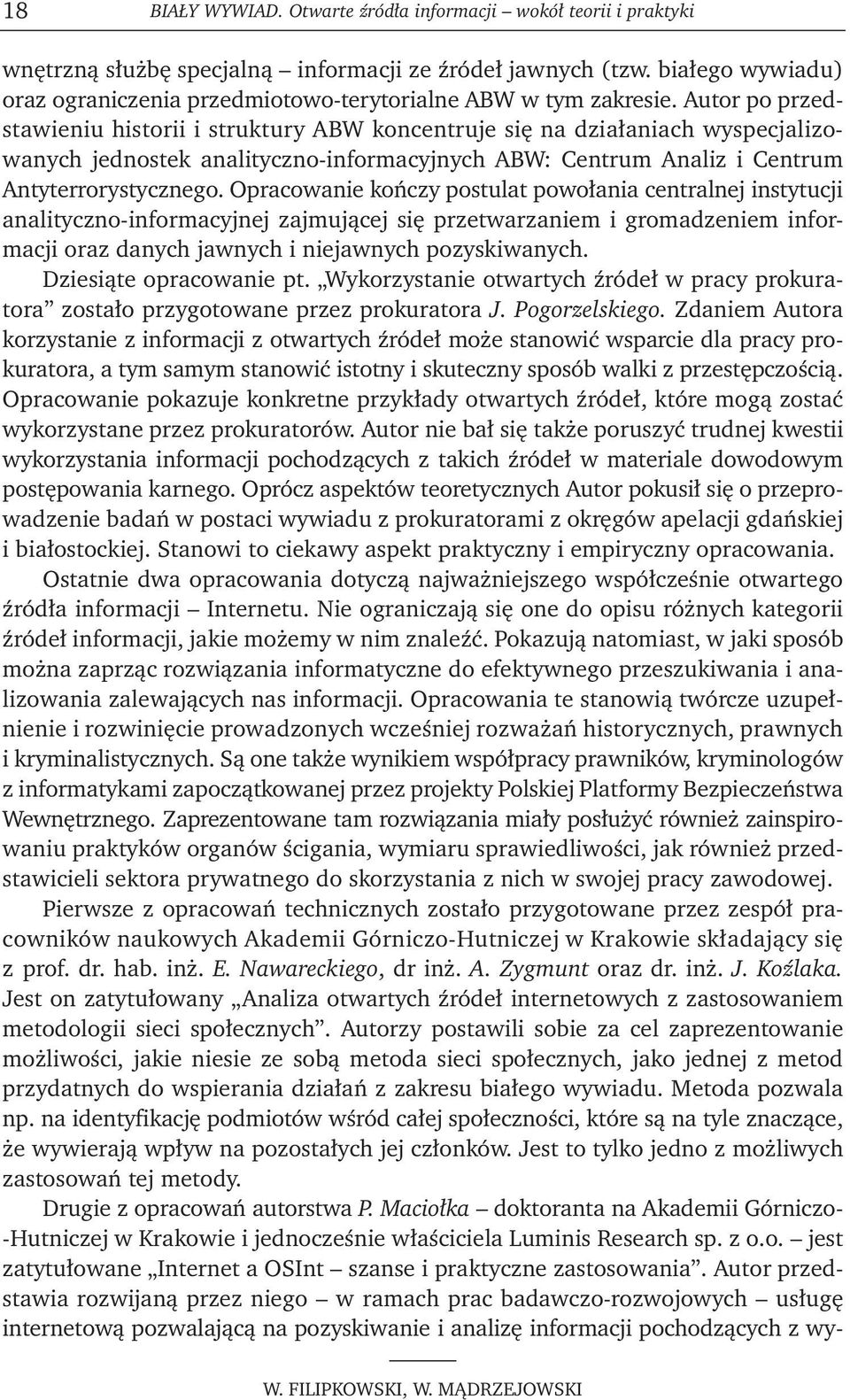 Autor po przedstawieniu historii i struktury ABW koncentruje się na działaniach wyspecjalizowanych jednostek analityczno-informacyjnych ABW: Centrum Analiz i Centrum Antyterrorystycznego.