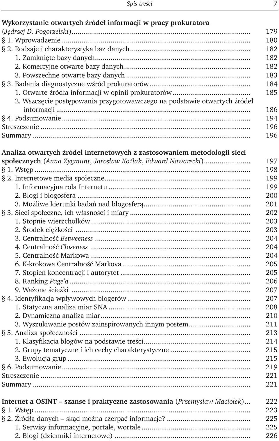 Otwarte źródła informacji w opinii prokuratorów... 185 2. Wszczęcie postępowania przygotowawczego na podstawie otwartych źródeł informacji... 186 4. Podsumowanie... 194 Streszczenie... 196 Summary.