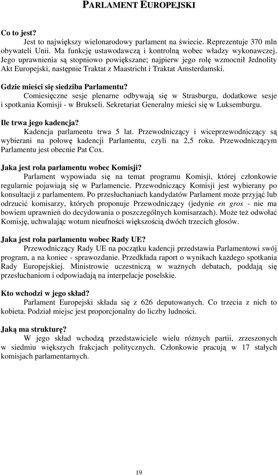 Comiesięczne sesje plenarne odbywają się w Strasburgu, dodatkowe sesje i spotkania Komisji - w Brukseli. Sekretariat Generalny mieści się w Luksemburgu. Ile trwa jego kadencja?