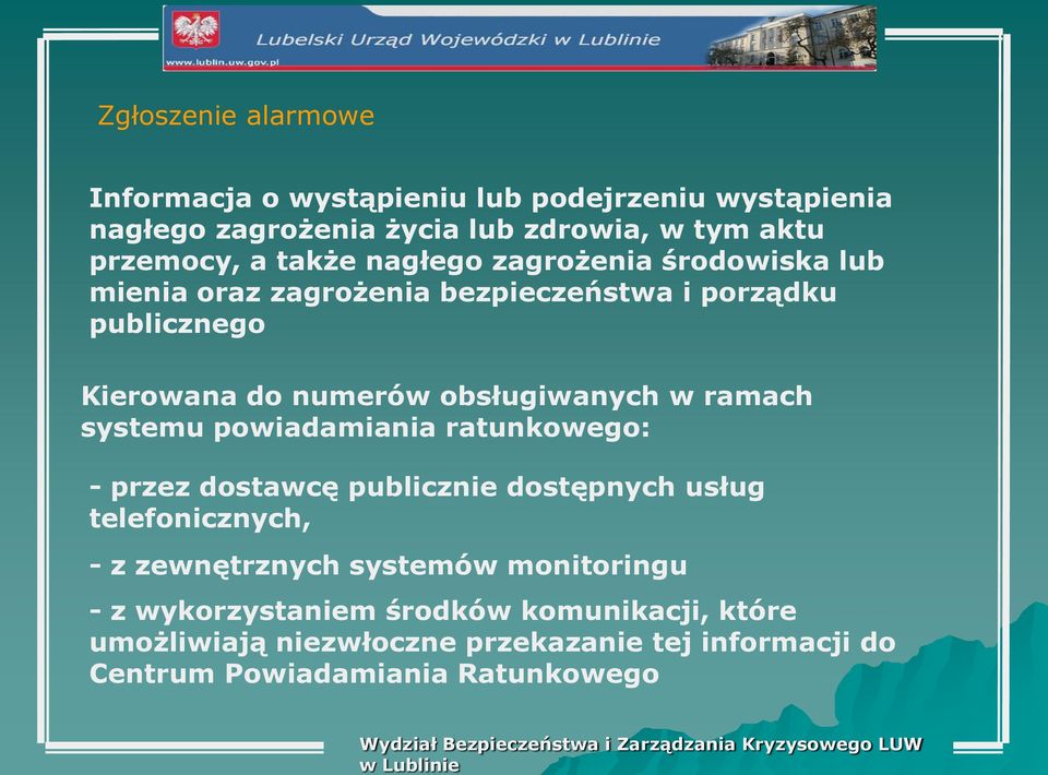 w ramach systemu powiadamiania ratunkowego: - przez dostawcę publicznie dostępnych usług telefonicznych, - z zewnętrznych systemów