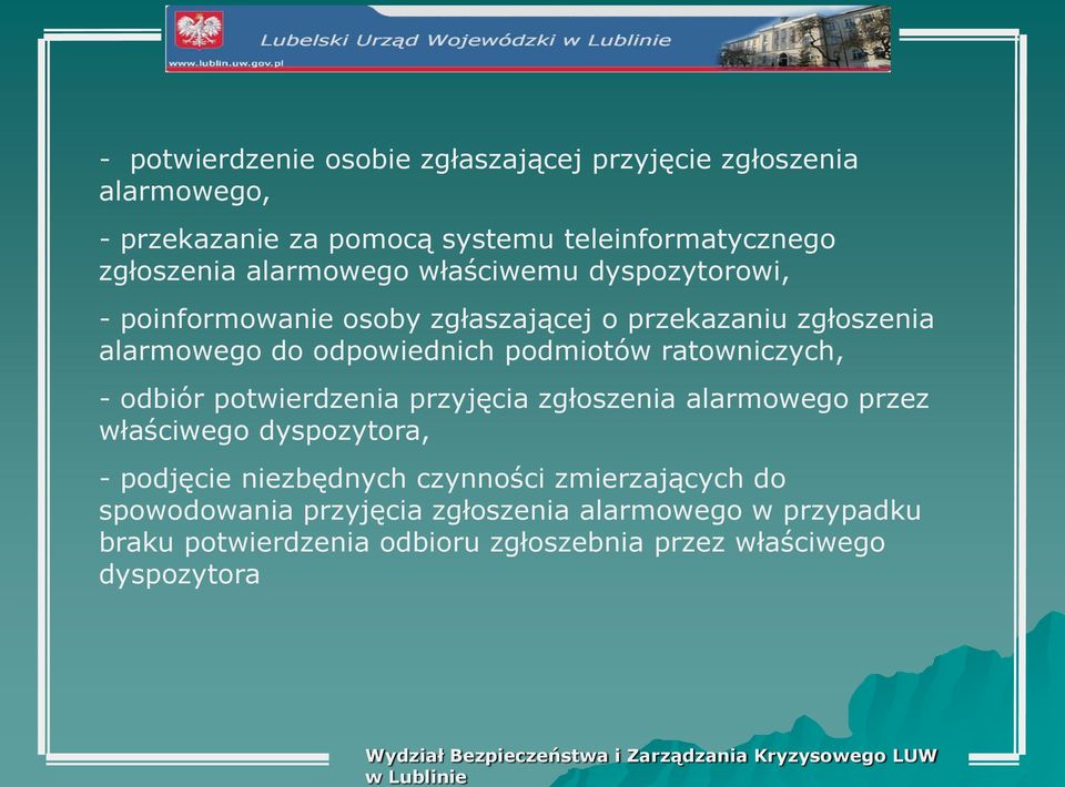 ratowniczych, - odbiór potwierdzenia przyjęcia zgłoszenia alarmowego przez właściwego dyspozytora, - podjęcie niezbędnych czynności