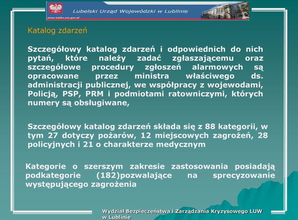 administracji publicznej, we współpracy z wojewodami, Policją, PSP, PRM i podmiotami ratowniczymi, których numery są obsługiwane, Szczegółowy katalog