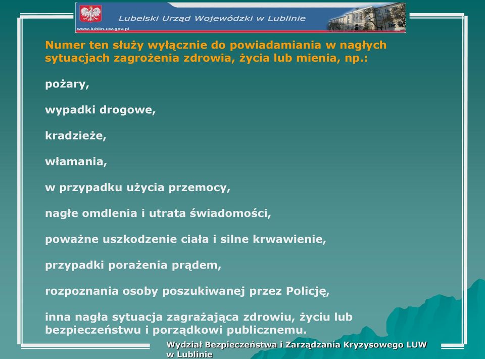 poważne uszkodzenie ciała i silne krwawienie, przypadki porażenia prądem, rozpoznania osoby poszukiwanej przez Policję,