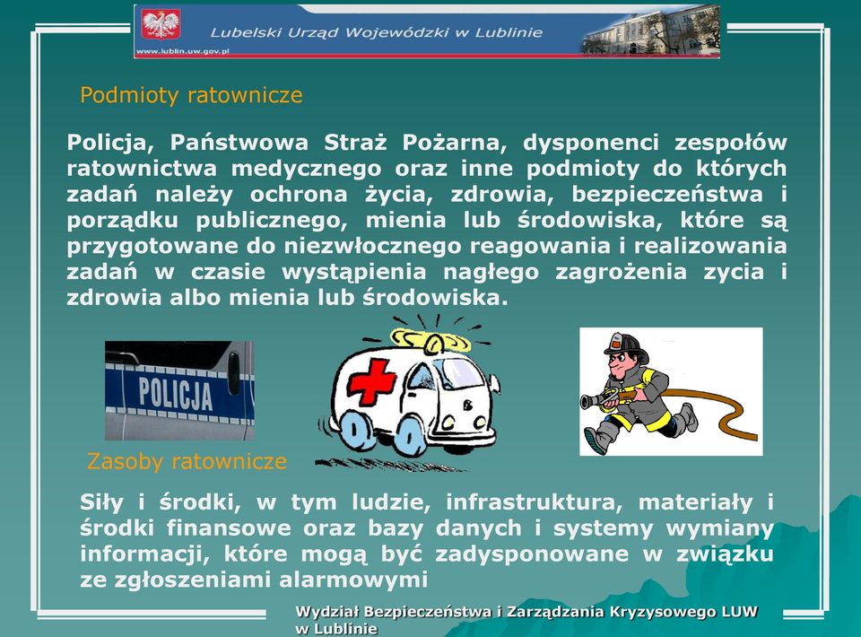 realizowania zadań w czasie wystąpienia nagłego zagrożenia zycia i zdrowia albo mienia lub środowiska.