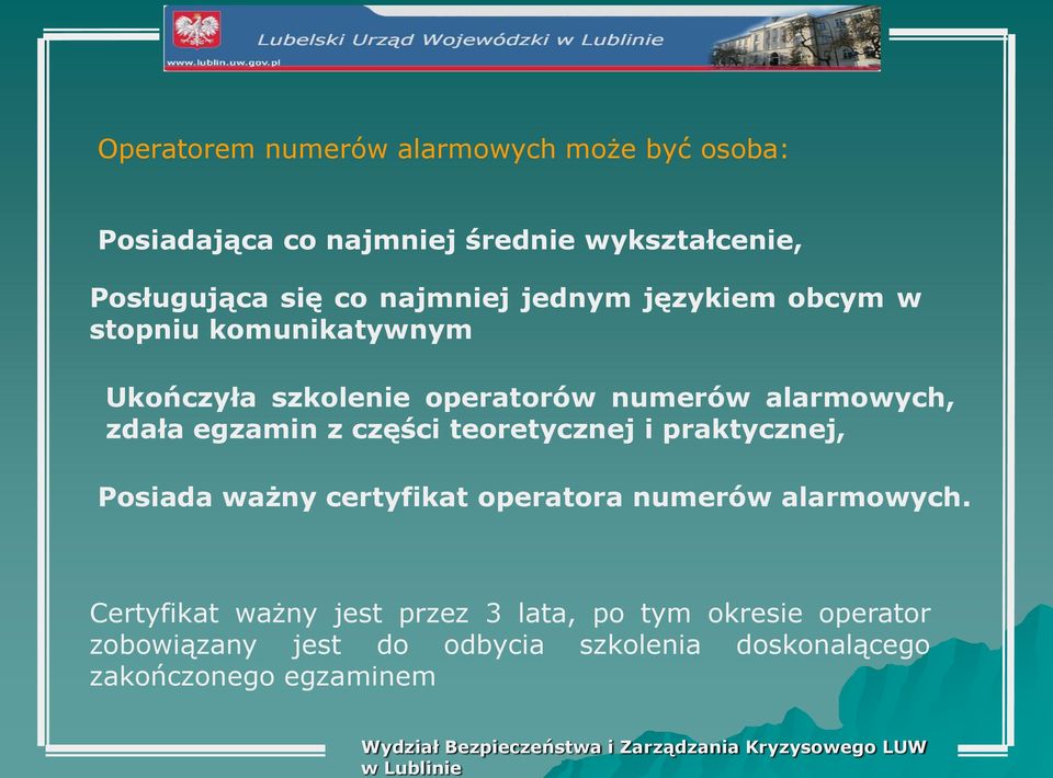 egzamin z części teoretycznej i praktycznej, Posiada ważny certyfikat operatora numerów alarmowych.