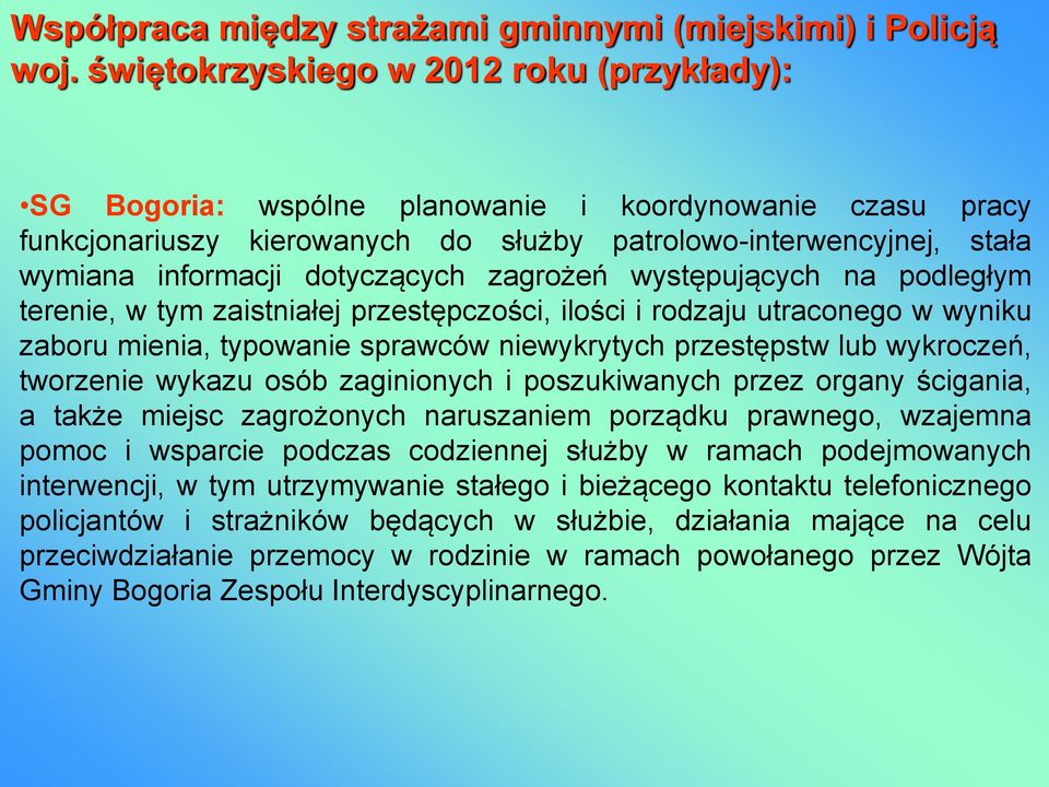 dotyczących zagrożeń występujących na podległym terenie, w tym zaistniałej przestępczości, ilości i rodzaju utraconego w wyniku zaboru mienia, typowanie sprawców niewykrytych przestępstw lub