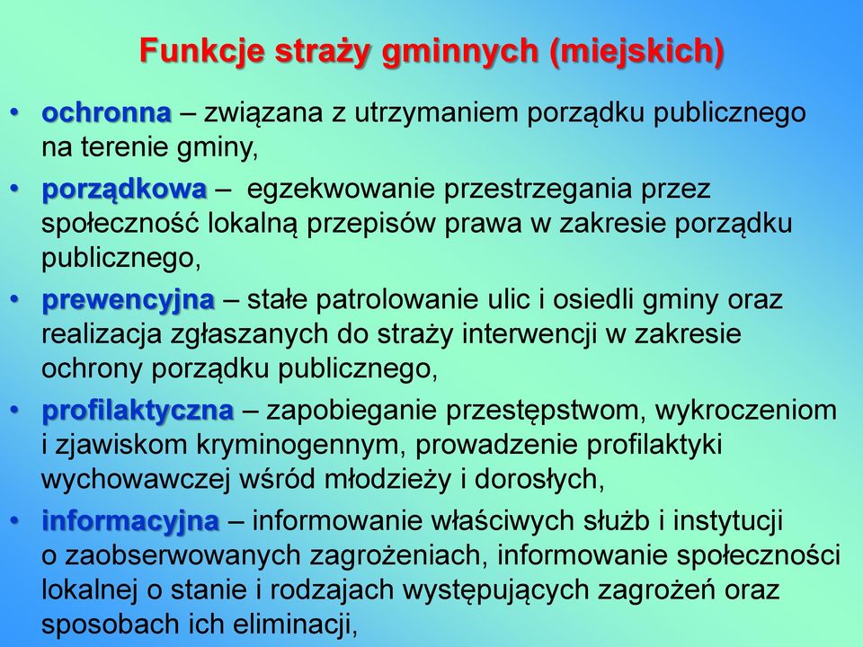 porządku publicznego, profilaktyczna zapobieganie przestępstwom, wykroczeniom i zjawiskom kryminogennym, prowadzenie profilaktyki wychowawczej wśród młodzieży i dorosłych,