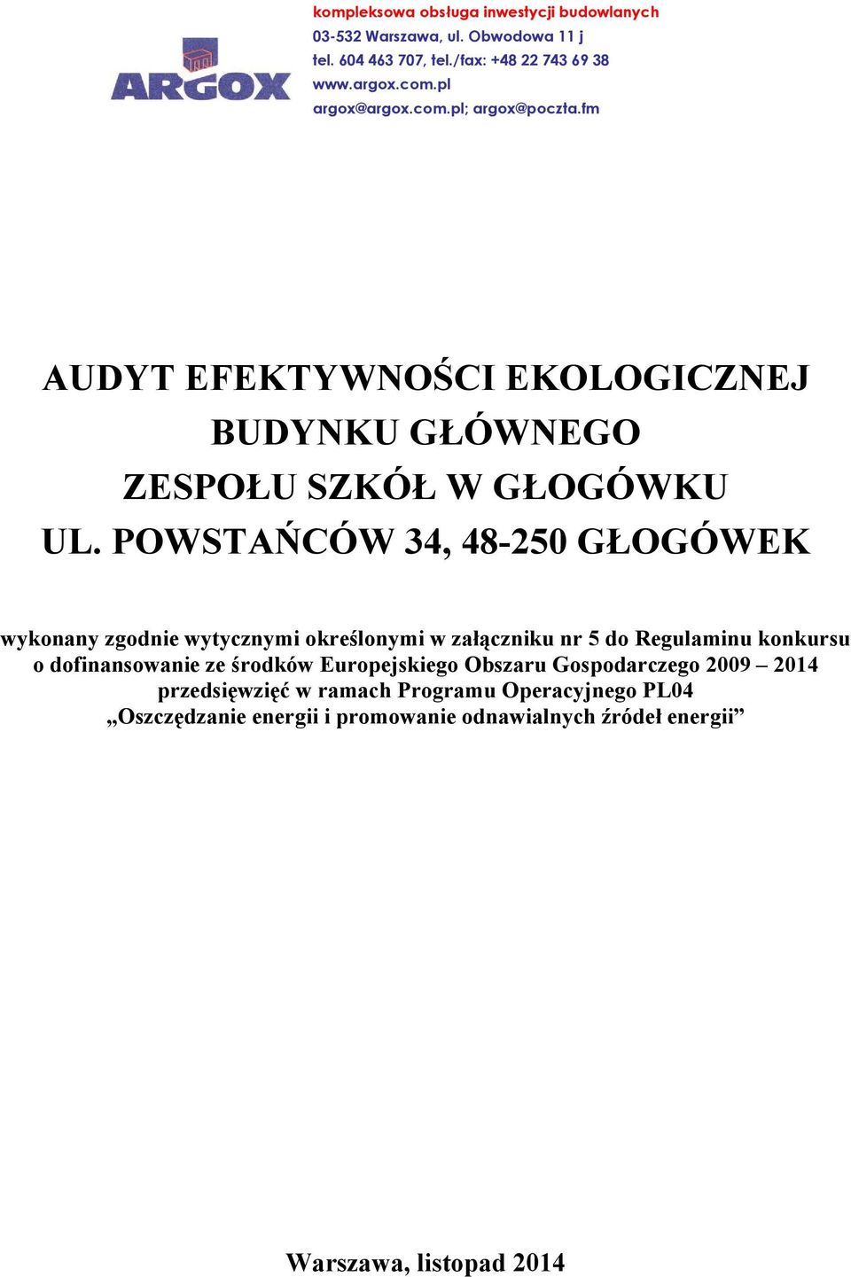 POWSTAŃCÓW 34, 48-250 GŁOGÓWEK wykonany zgodnie wytycznymi określonymi w załączniku nr 5 do Regulaminu konkursu o dofinansowanie ze środków