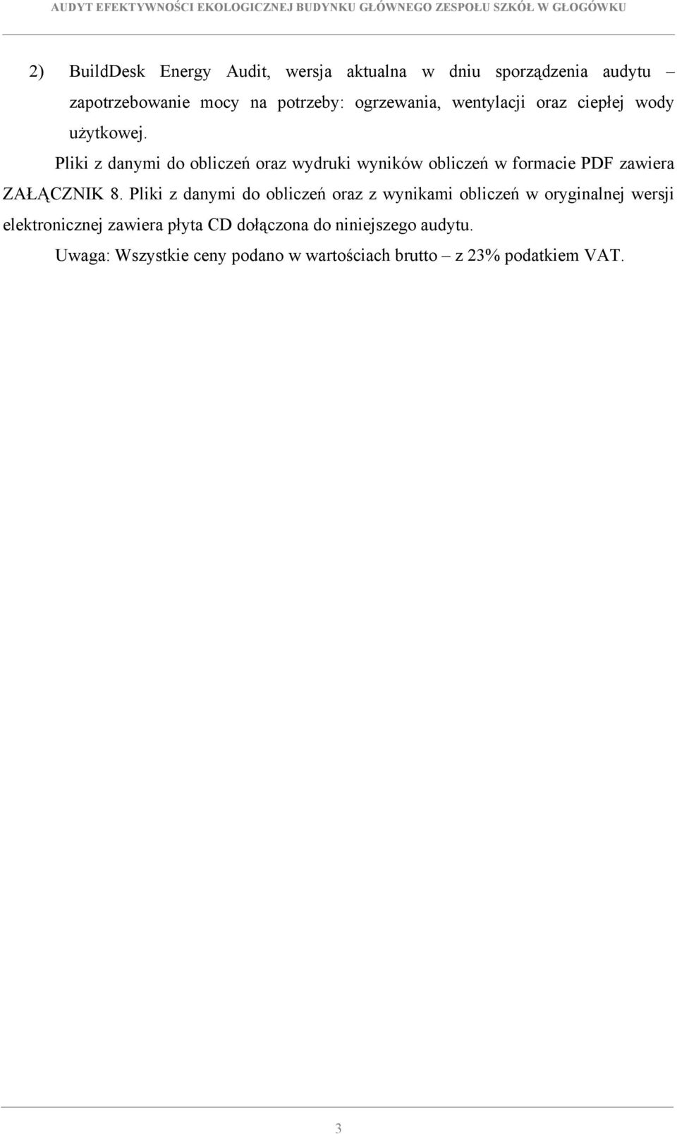 Pliki z danymi do obliczeń oraz wydruki wyników obliczeń w formacie PDF zawiera ZAŁĄCZNIK 8.