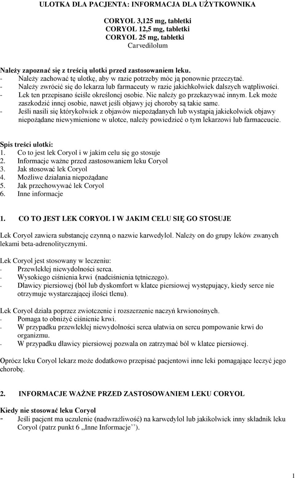 - Lek ten przepisano ściśle określonej osobie. Nie należy go przekazywać innym. Lek może zaszkodzić innej osobie, nawet jeśli objawy jej choroby są takie same.