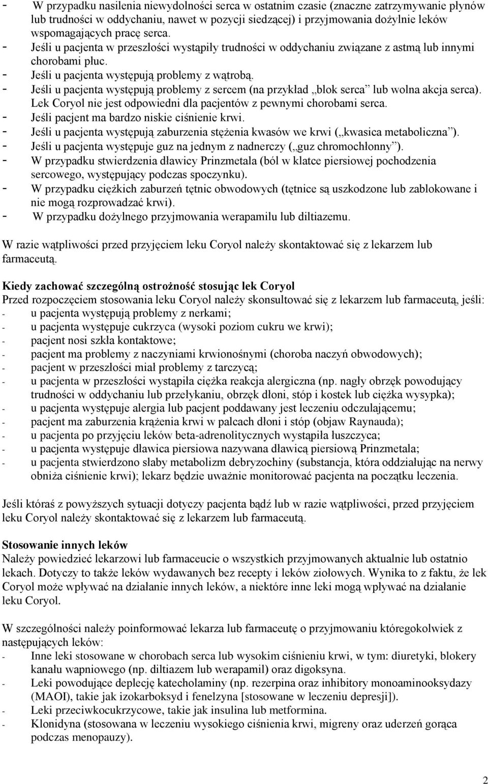 - Jeśli u pacjenta występują problemy z sercem (na przykład blok serca lub wolna akcja serca). Lek Coryol nie jest odpowiedni dla pacjentów z pewnymi chorobami serca.