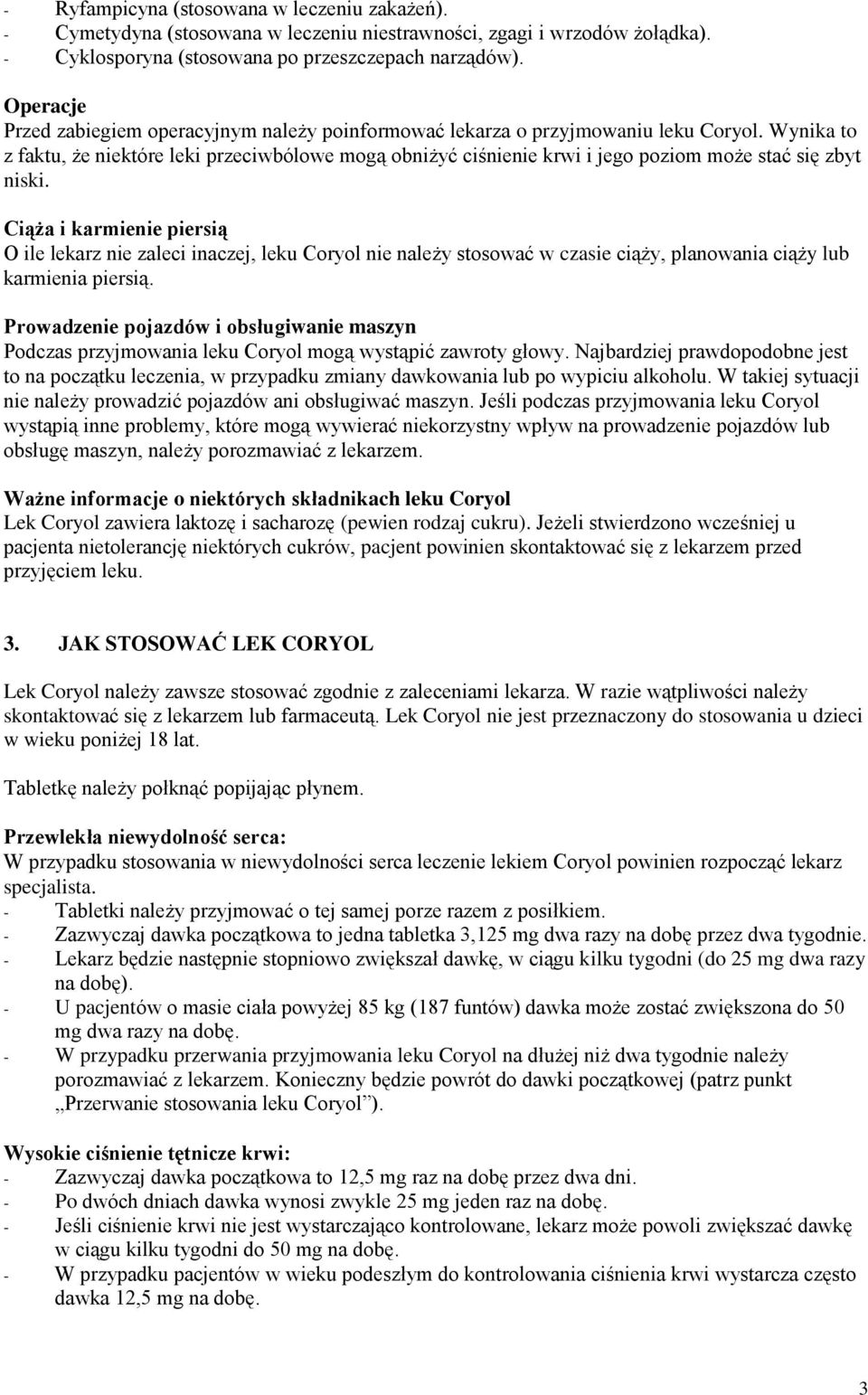 Wynika to z faktu, że niektóre leki przeciwbólowe mogą obniżyć ciśnienie krwi i jego poziom może stać się zbyt niski.