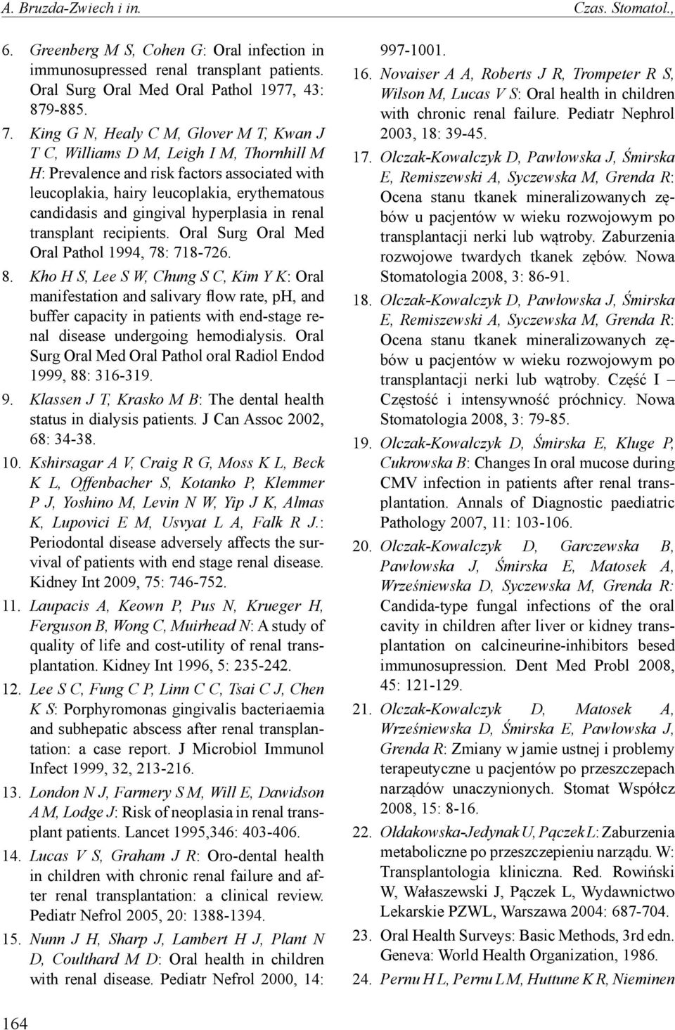 hyperplasia in renal transplant recipients. Oral Surg Oral Med Oral Pathol 1994, 78: 718-726. 8.
