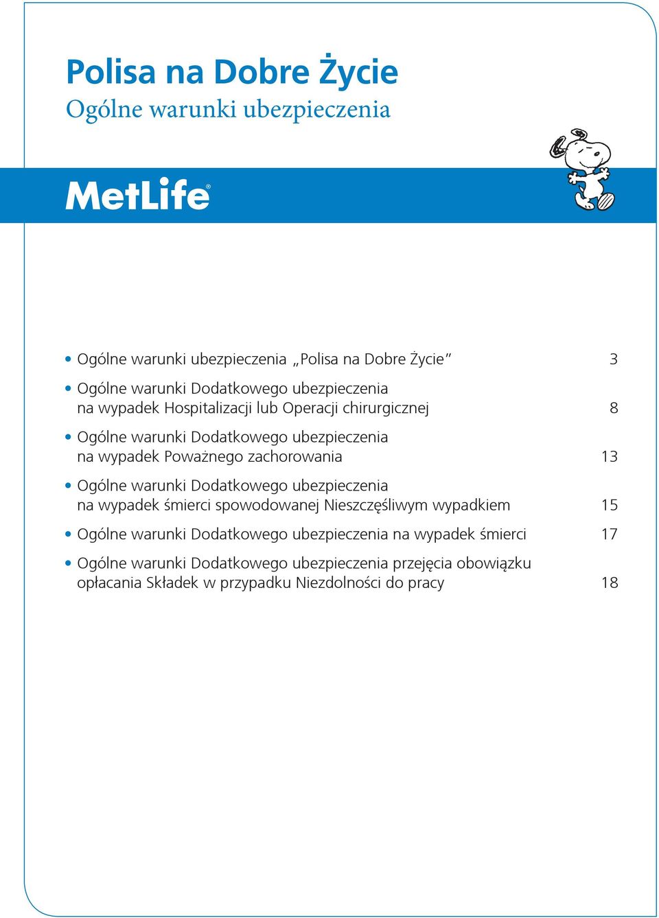 Dodatkowego ubezpieczenia na wypadek Poważnego zachorowania 13 Ogólne warunki Dodatkowego ubezpieczenia na wypadek śmierci spowodowanej Nieszczęśliwym wypadkiem 15