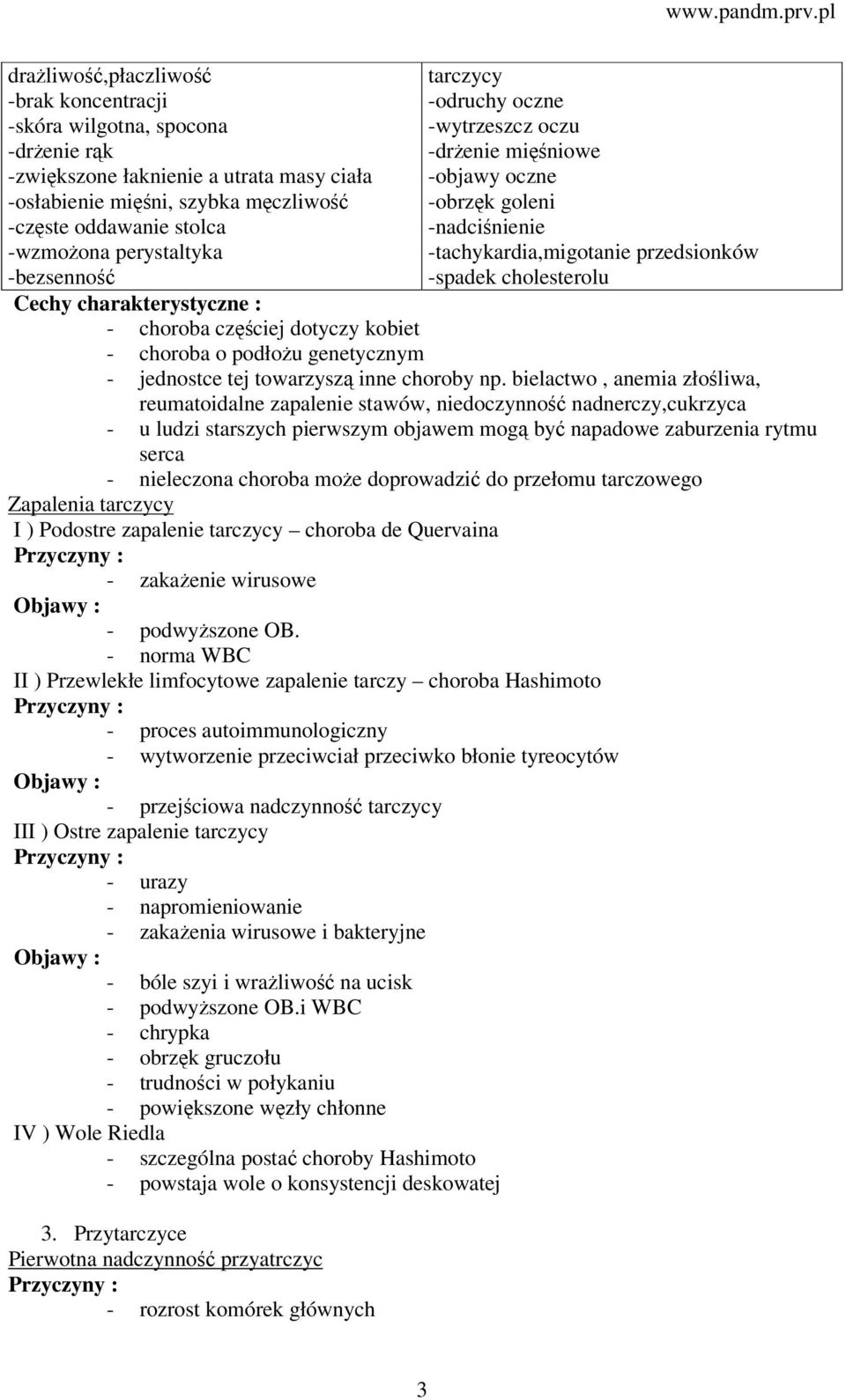charakterystyczne : - choroba częściej dotyczy kobiet - choroba o podłożu genetycznym - jednostce tej towarzyszą inne choroby np.