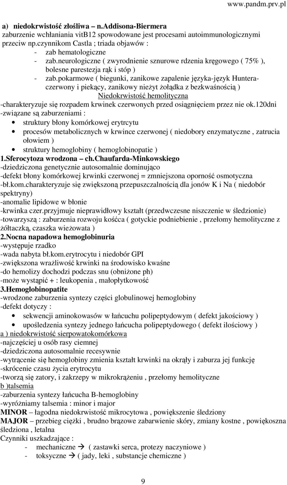 pokarmowe ( biegunki, zanikowe zapalenie języka-język Hunteraczerwony i piekący, zanikowy nieżyt żołądka z bezkwaśnością ) Niedokrwistość hemolityczna -charakteryzuje się rozpadem krwinek czerwonych