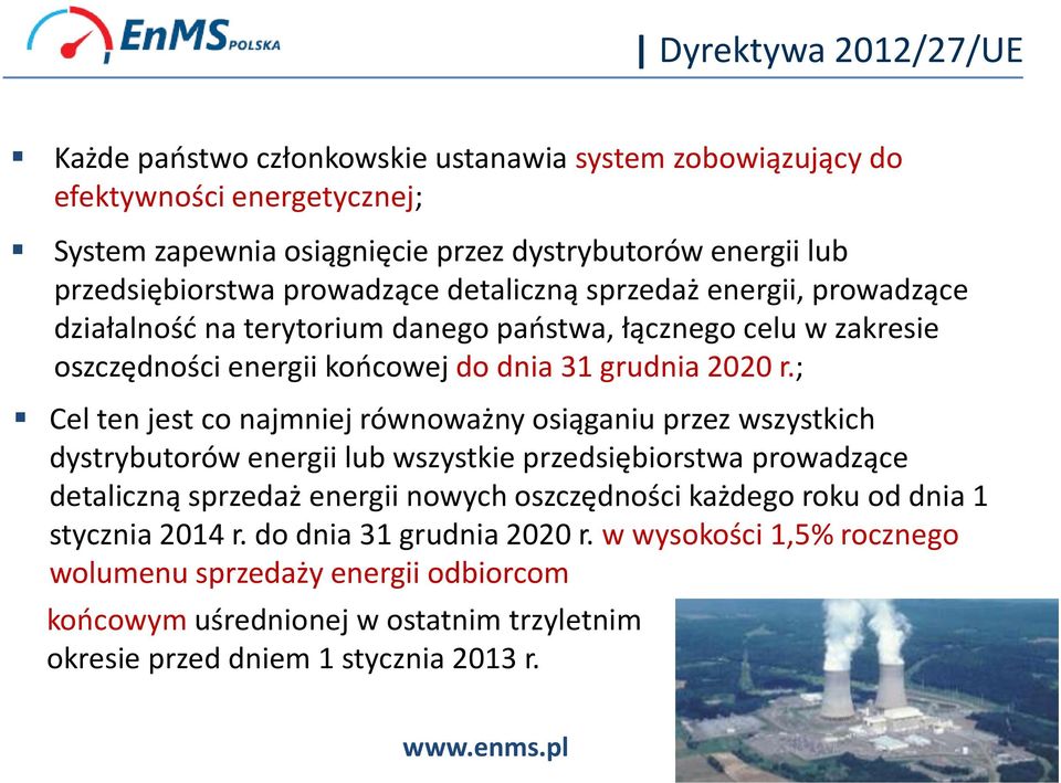 ; Cel ten jest co najmniej równoważny osiąganiu przez wszystkich dystrybutorów energii lub wszystkie przedsiębiorstwa prowadzące detaliczną sprzedaż energii nowych oszczędności każdego