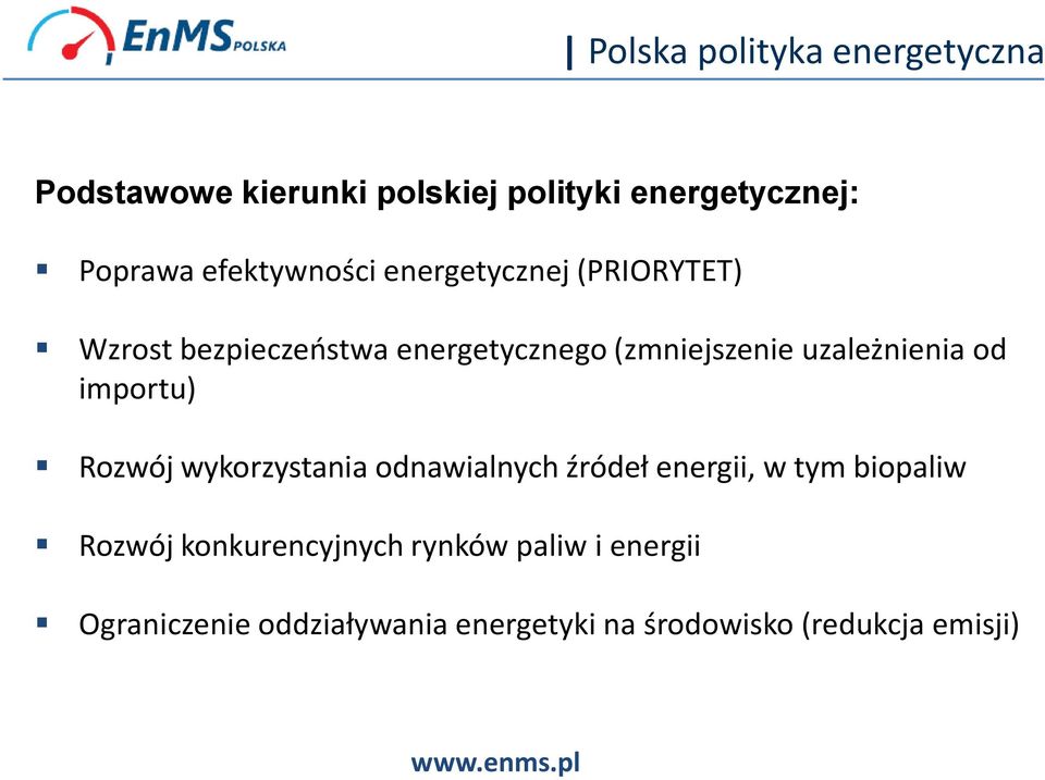 uzależnienia od importu) Rozwój wykorzystania odnawialnych źródeł energii, w tym biopaliw Rozwój