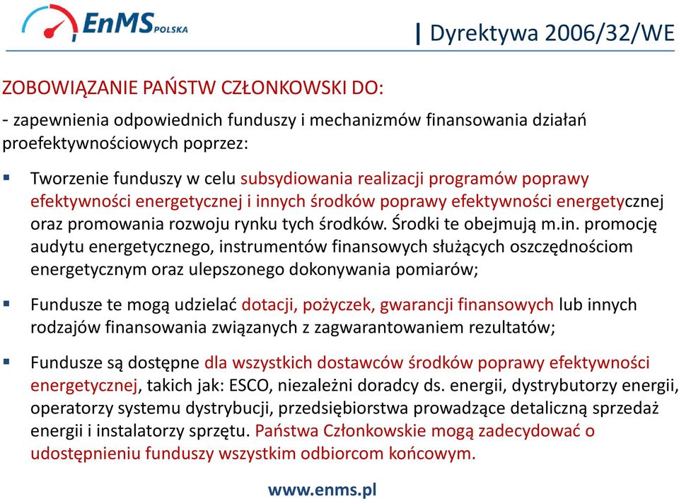 ych środków poprawy efektywności energetycznej oraz promowania rozwoju rynku tych środków. Środki te obejmują m.in.