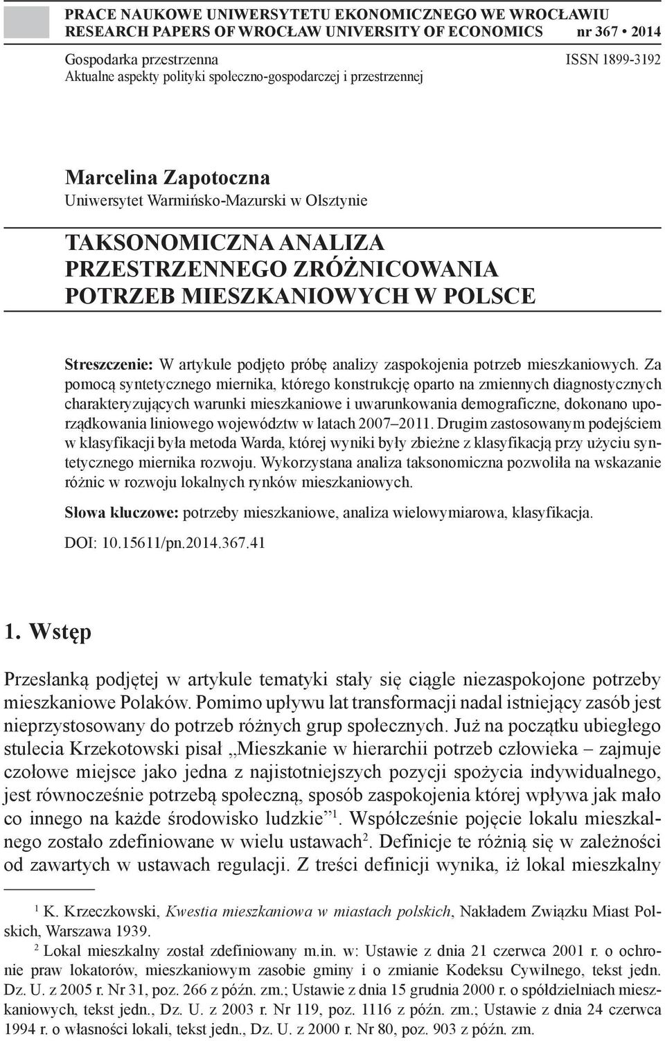 W artykule podjęto próbę analizy zaspokojenia potrzeb mieszkaniowych.
