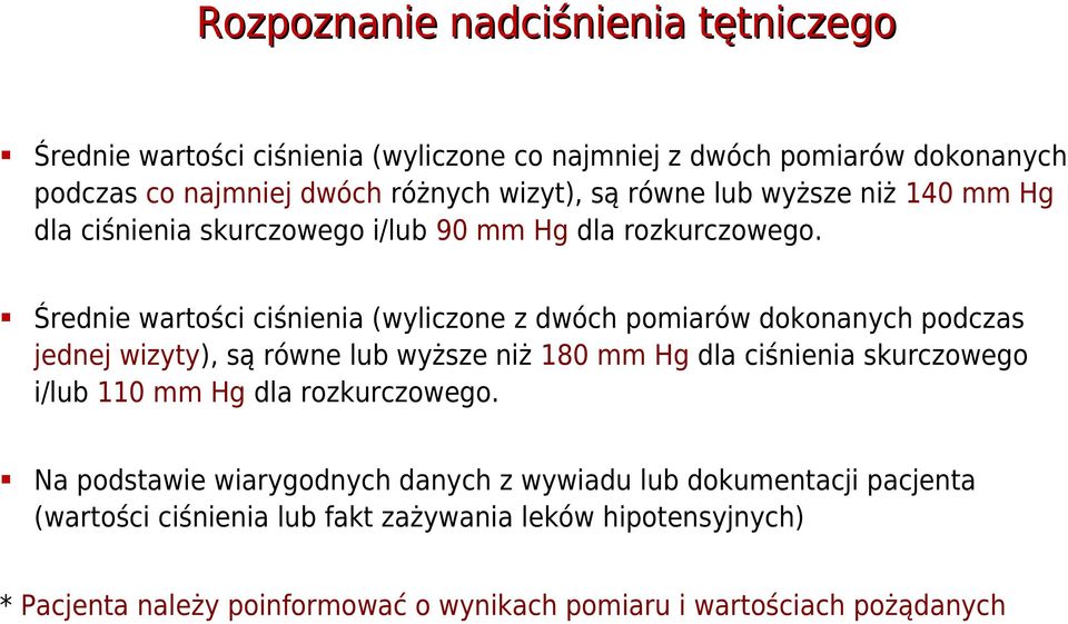 Średnie wartości ciśnienia (wyliczone z dwóch pomiarów dokonanych podczas jednej wizyty), są równe lub wyższe niż 180 mm Hg dla ciśnienia skurczowego i/lub 110