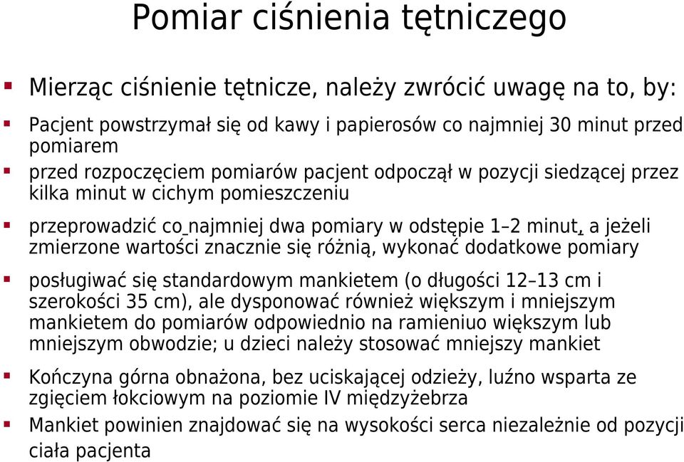 dodatkowe pomiary posługiwać się standardowym mankietem (o długości 12 13 cm i szerokości 35 cm), ale dysponować również większym i mniejszym mankietem do pomiarów odpowiednio na ramieniuo większym