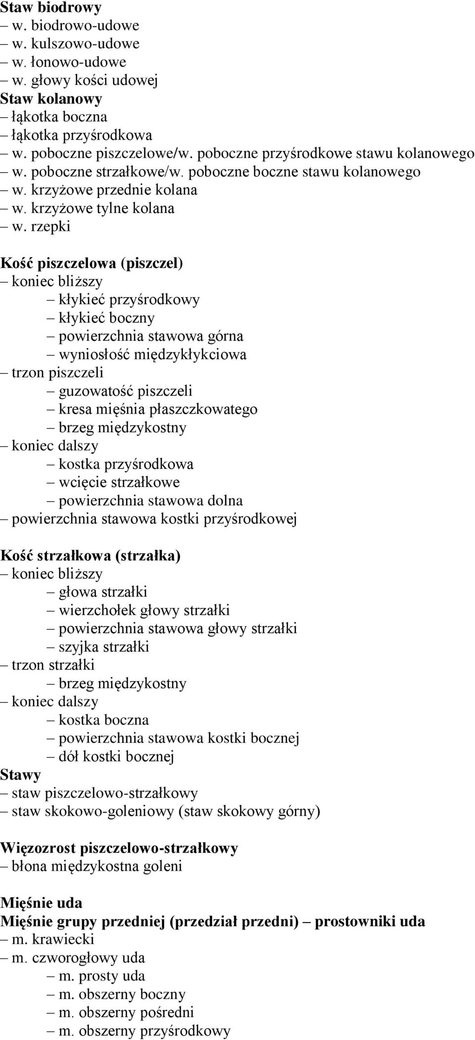 rzepki Kość piszczelowa (piszczel) koniec bliższy kłykieć przyśrodkowy kłykieć boczny powierzchnia stawowa górna wyniosłość międzykłykciowa trzon piszczeli guzowatość piszczeli kresa mięśnia