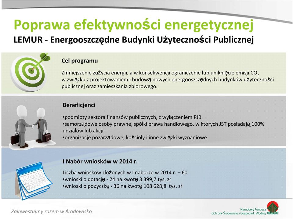 Beneficjenci podmioty sektora finansów publicznych, z wyłączeniem PJB samorządowe osoby prawne, spółki prawa handlowego, w których JST posiadają100% udziałów lub akcji
