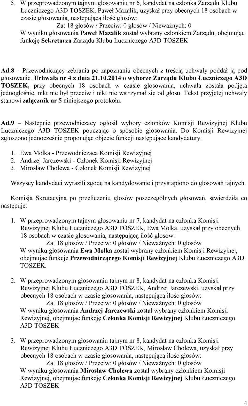 8 po zapoznaniu obecnych z treścią uchwały poddał ją pod głosowanie. Uchwała nr 4 z dnia 21.10.