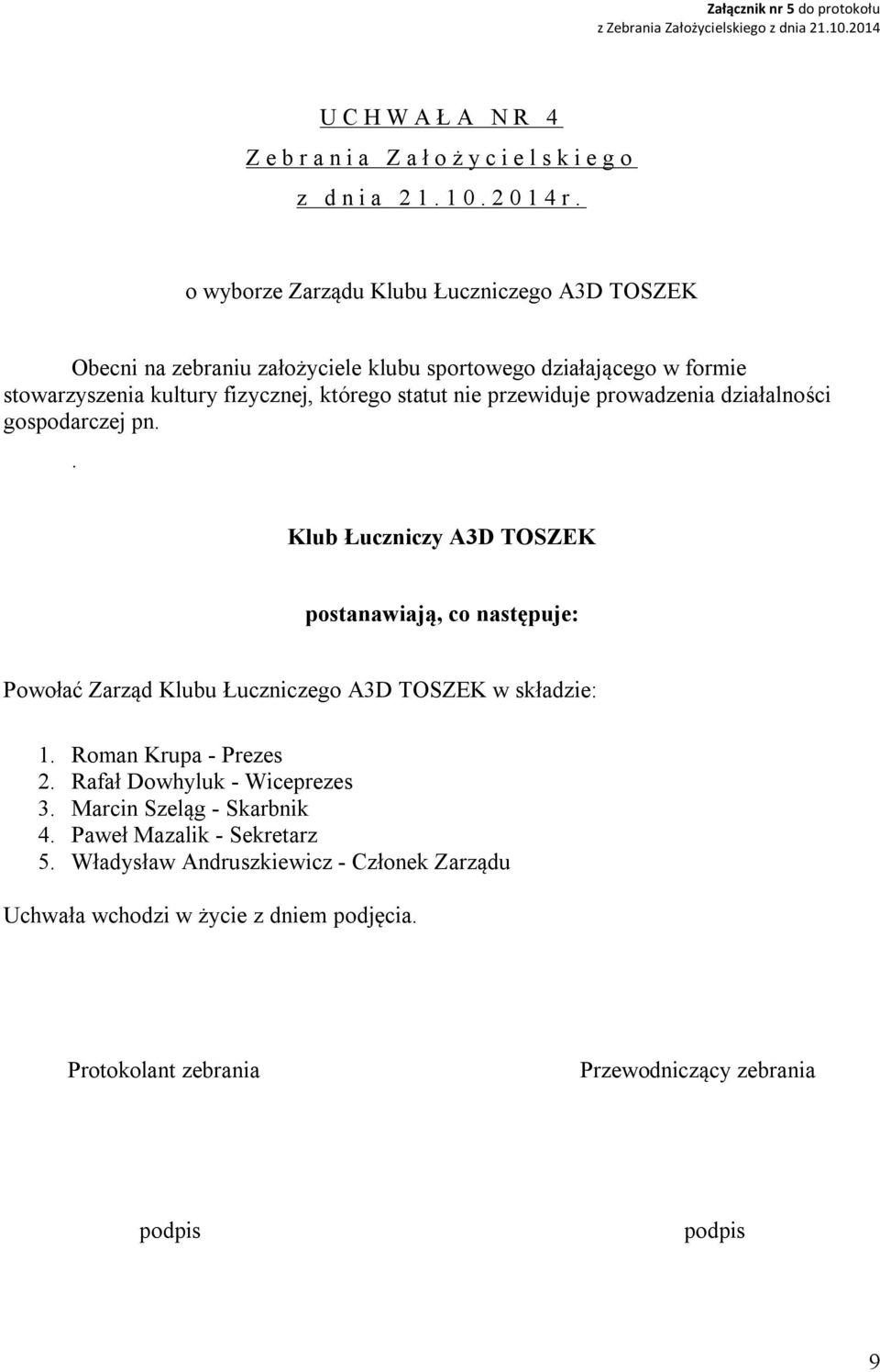 o wyborze Zarządu Klubu Łuczniczego A3D TOSZEK Obecni na zebraniu założyciele klubu sportowego działającego w formie stowarzyszenia kultury fizycznej, którego statut nie