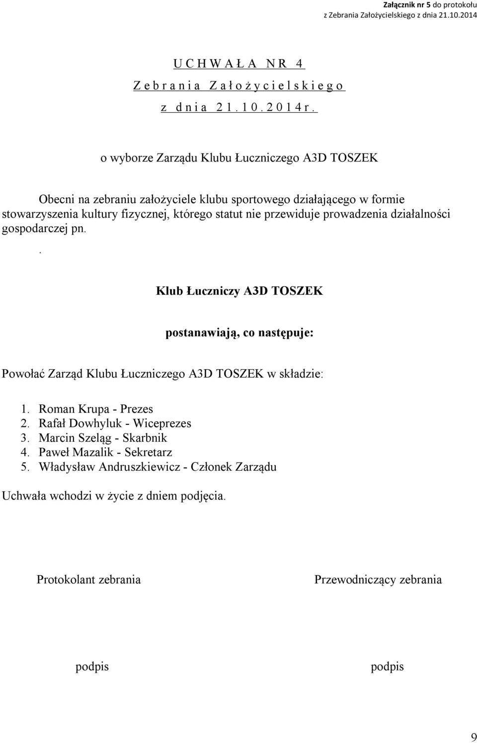 o wyborze Zarządu Klubu Łuczniczego A3D TOSZEK Obecni na zebraniu założyciele klubu sportowego działającego w formie stowarzyszenia kultury fizycznej, którego statut nie