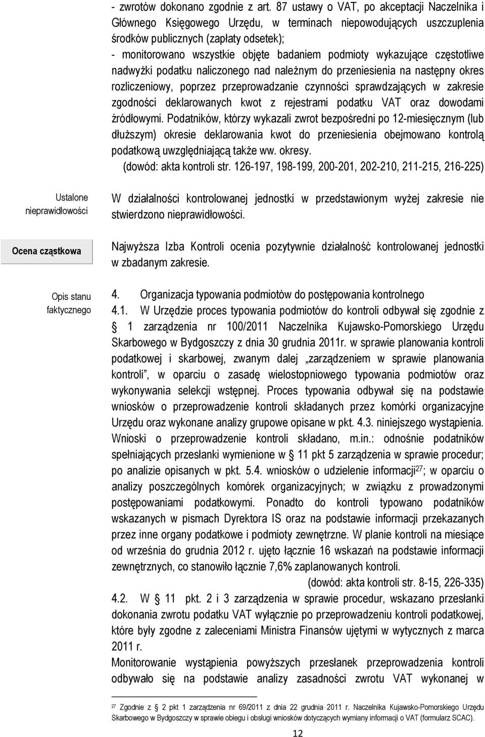 podmioty wykazujące częstotliwe nadwyżki podatku naliczonego nad należnym do przeniesienia na następny okres rozliczeniowy, poprzez przeprowadzanie czynności sprawdzających w zakresie zgodności