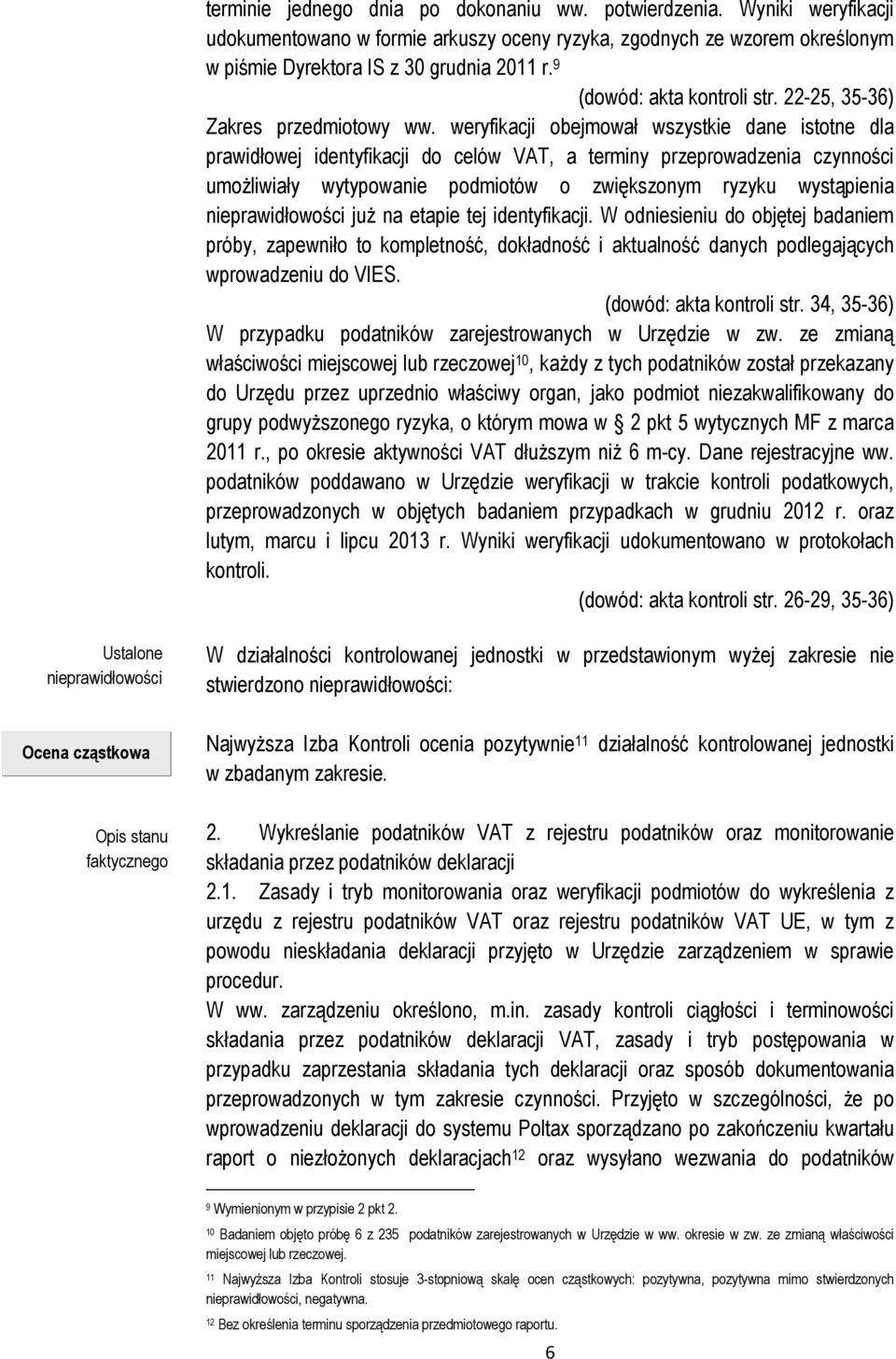weryfikacji obejmował wszystkie dane istotne dla prawidłowej identyfikacji do celów VAT, a terminy przeprowadzenia czynności umożliwiały wytypowanie podmiotów o zwiększonym ryzyku wystąpienia