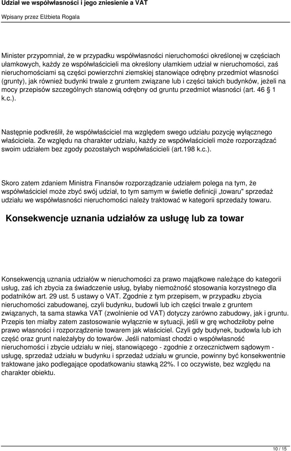 stanowią odrębny od gruntu przedmiot własności (art. 46 1 k.c.). Następnie podkreślił, że współwłaściciel ma względem swego udziału pozycję wyłącznego właściciela.