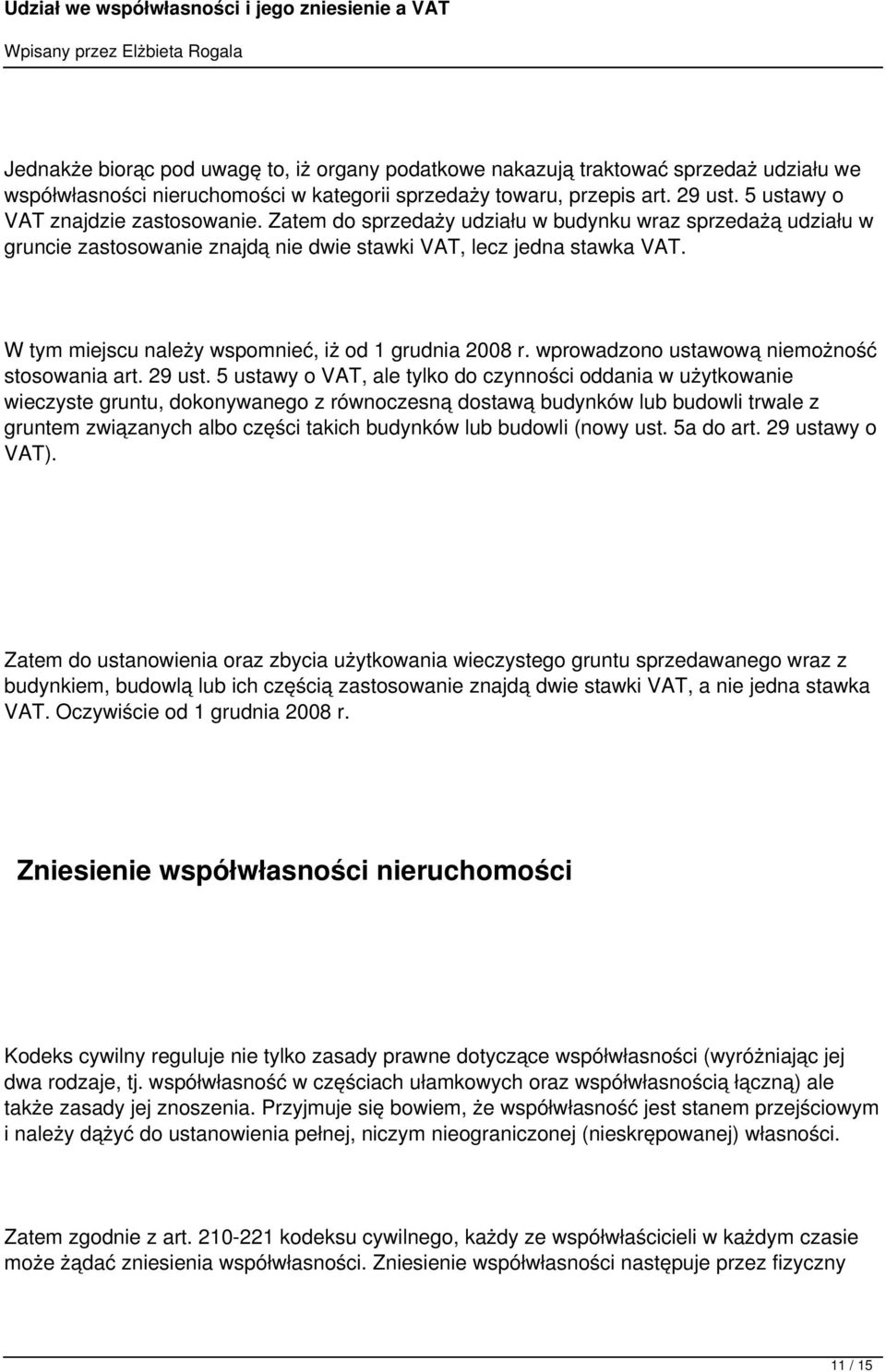 W tym miejscu należy wspomnieć, iż od 1 grudnia 2008 r. wprowadzono ustawową niemożność stosowania art. 29 ust.