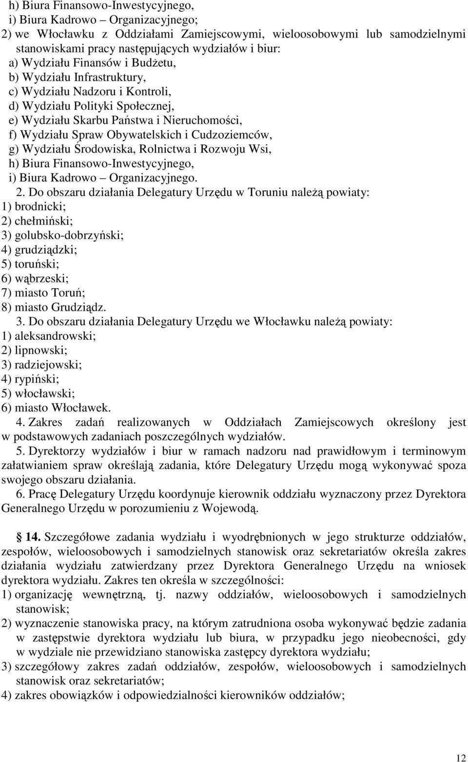 Cudzoziemców, g) Wydziału Środowiska, Rolnictwa i Rozwoju Wsi, h) Biura Finansowo-Inwestycyjnego, i) Biura Kadrowo Organizacyjnego. 2.