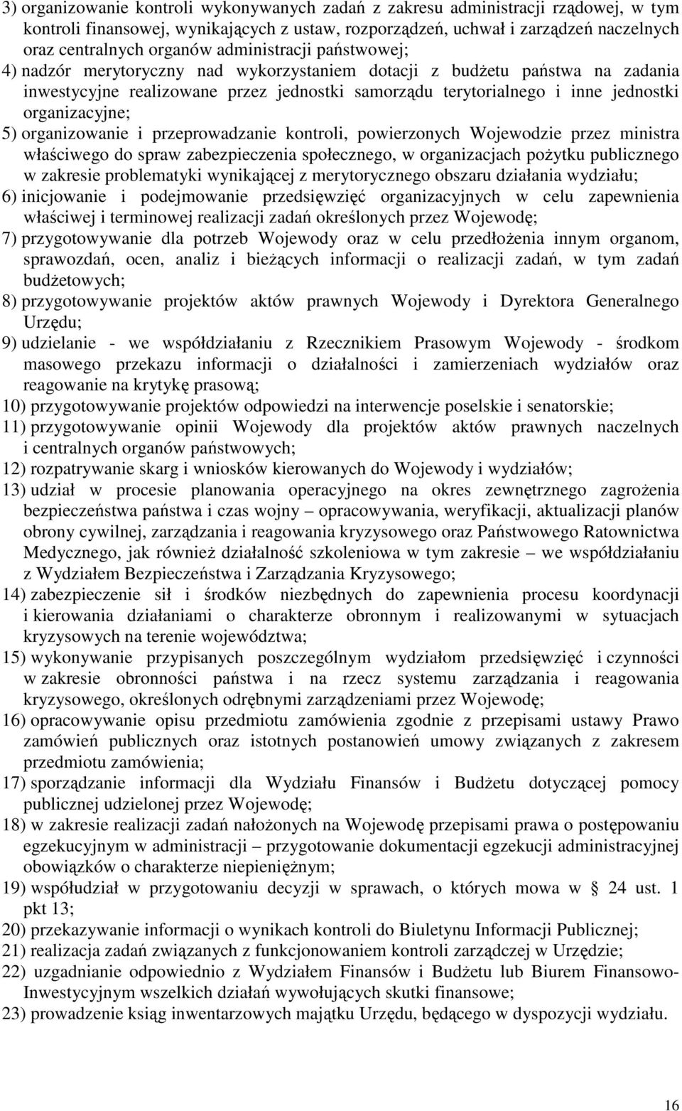 organizacyjne; 5) organizowanie i przeprowadzanie kontroli, powierzonych Wojewodzie przez ministra właściwego do spraw zabezpieczenia społecznego, w organizacjach poŝytku publicznego w zakresie