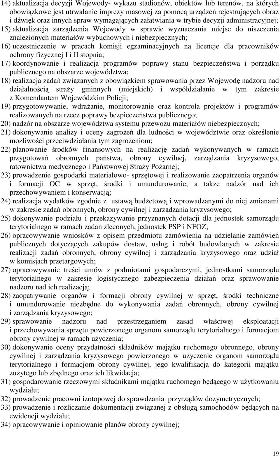 uczestniczenie w pracach komisji egzaminacyjnych na licencje dla pracowników ochrony fizycznej I i II stopnia; 17) koordynowanie i realizacja programów poprawy stanu bezpieczeństwa i porządku