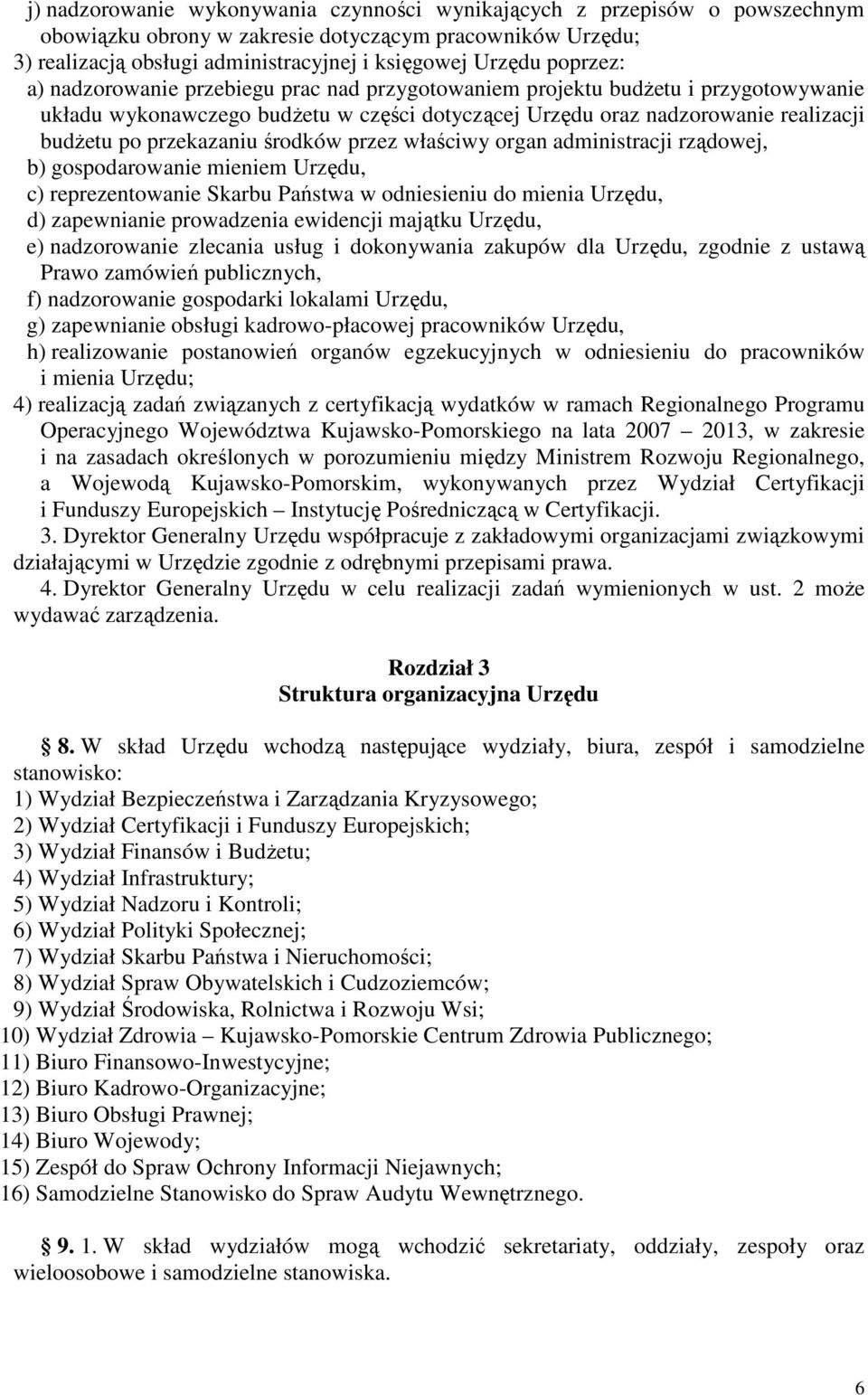 przekazaniu środków przez właściwy organ administracji rządowej, b) gospodarowanie mieniem Urzędu, c) reprezentowanie Skarbu Państwa w odniesieniu do mienia Urzędu, d) zapewnianie prowadzenia