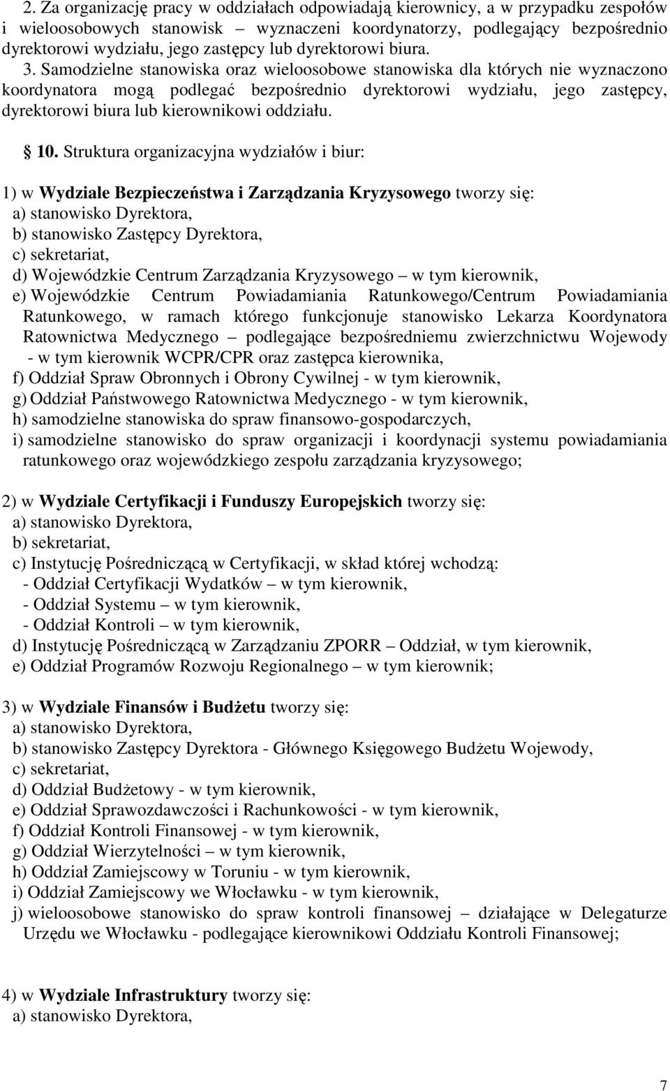 Samodzielne stanowiska oraz wieloosobowe stanowiska dla których nie wyznaczono koordynatora mogą podlegać bezpośrednio dyrektorowi wydziału, jego zastępcy, dyrektorowi biura lub kierownikowi oddziału.