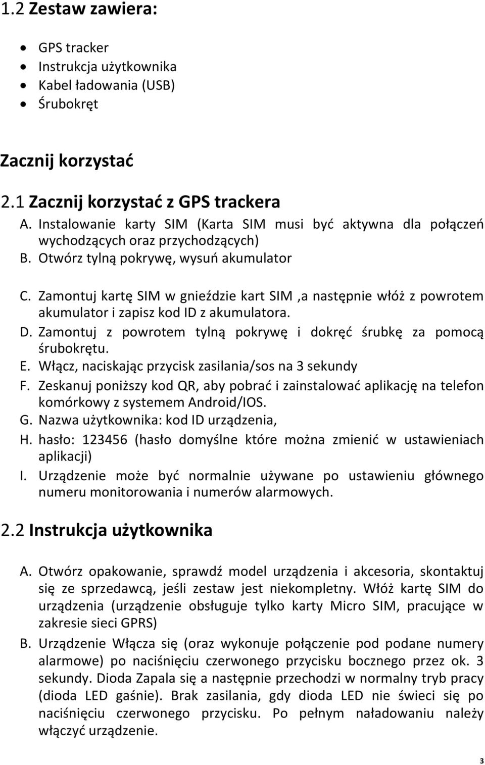 Zamontuj kartę SIM w gnieździe kart SIM,a następnie włóż z powrotem akumulator i zapisz kod ID z akumulatora. D. Zamontuj z powrotem tylną pokrywę i dokręd śrubkę za pomocą śrubokrętu. E.