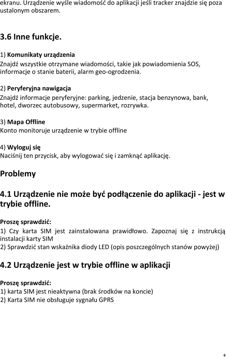 2) Peryferyjna nawigacja Znajdź informacje peryferyjne: parking, jedzenie, stacja benzynowa, bank, hotel, dworzec autobusowy, supermarket, rozrywka.